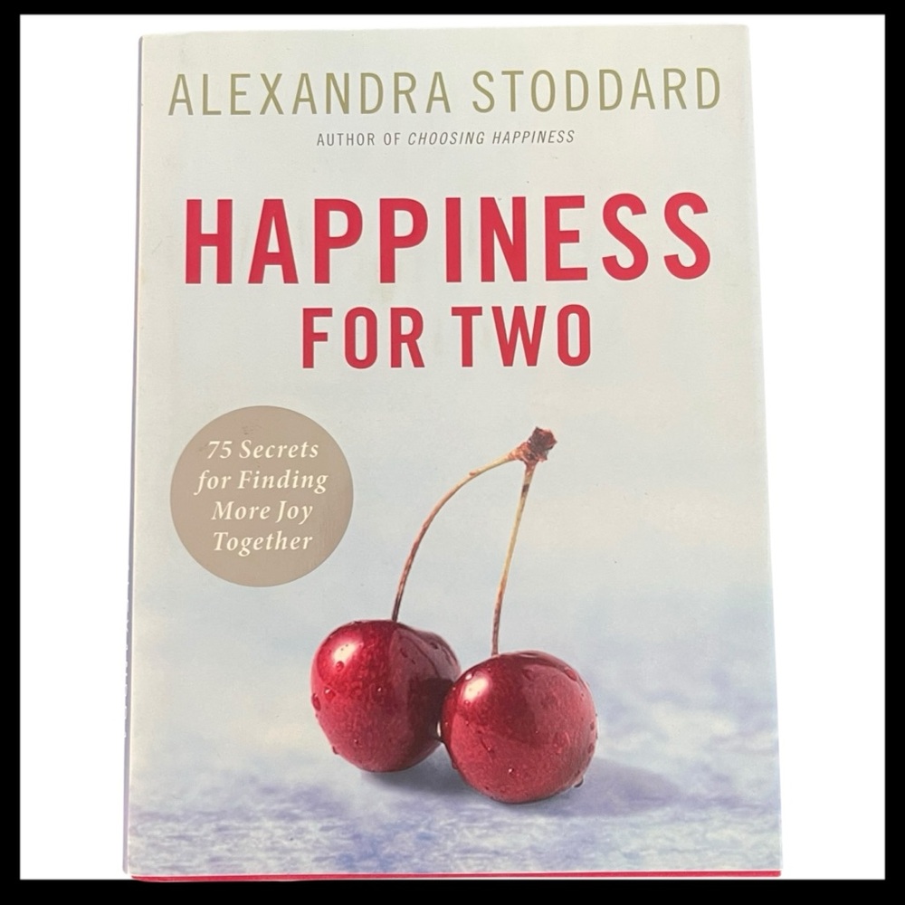 Happiness for Two Alexandra Stoddard 75 Secrets for Finding More Joy Together
